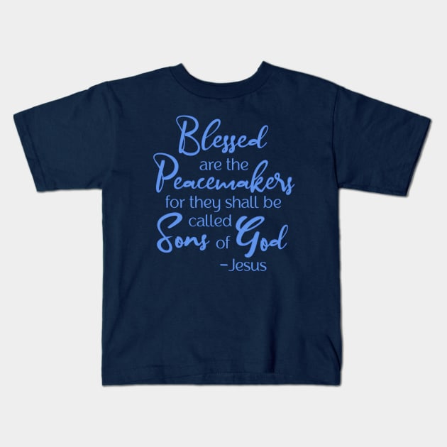 Blessed are the Peacemakers, Beatitude, Jesus Quote Kids T-Shirt by AlondraHanley